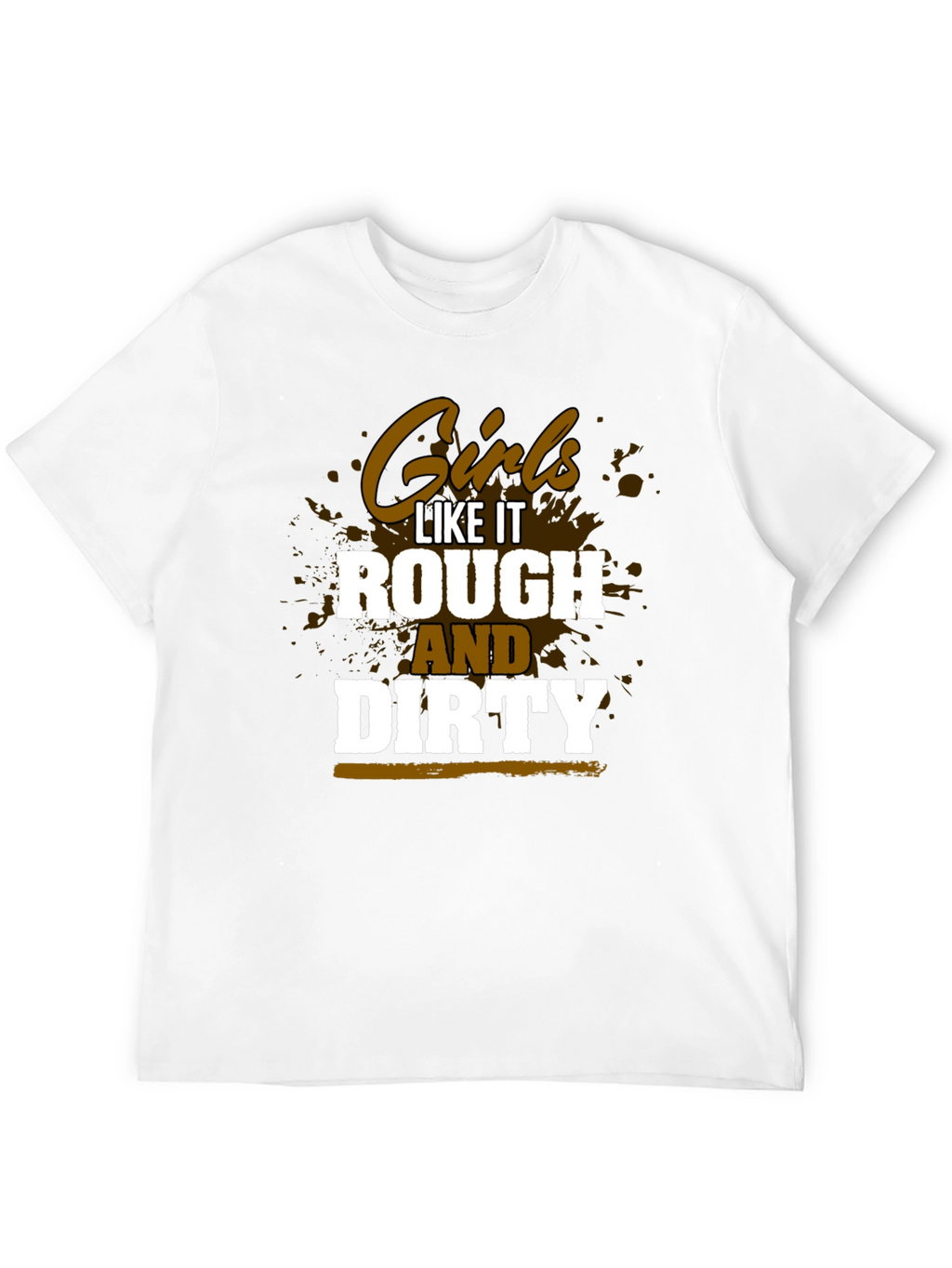 Girls Like It Rough and Dirty Graphic Tee