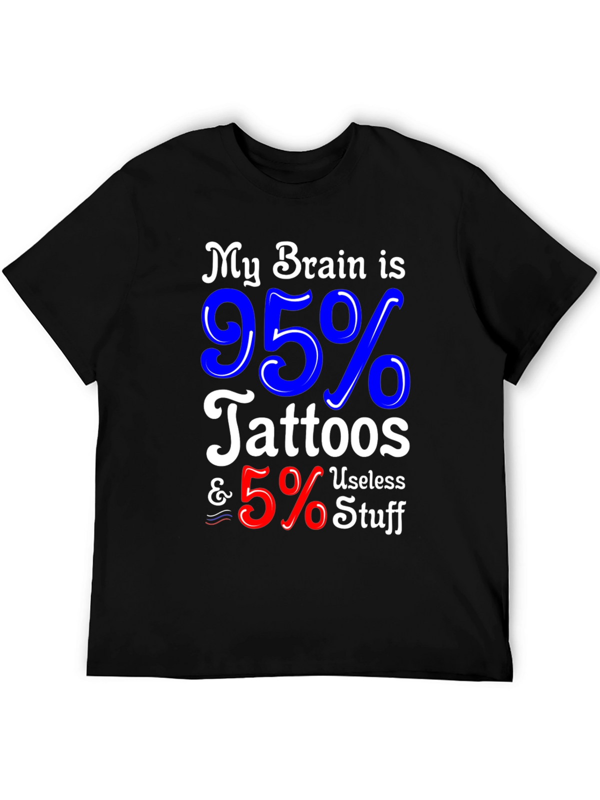 Tattoo Lover Graphic Tee - My Brain is 95% Tattoos & 5% Useless Stuff
