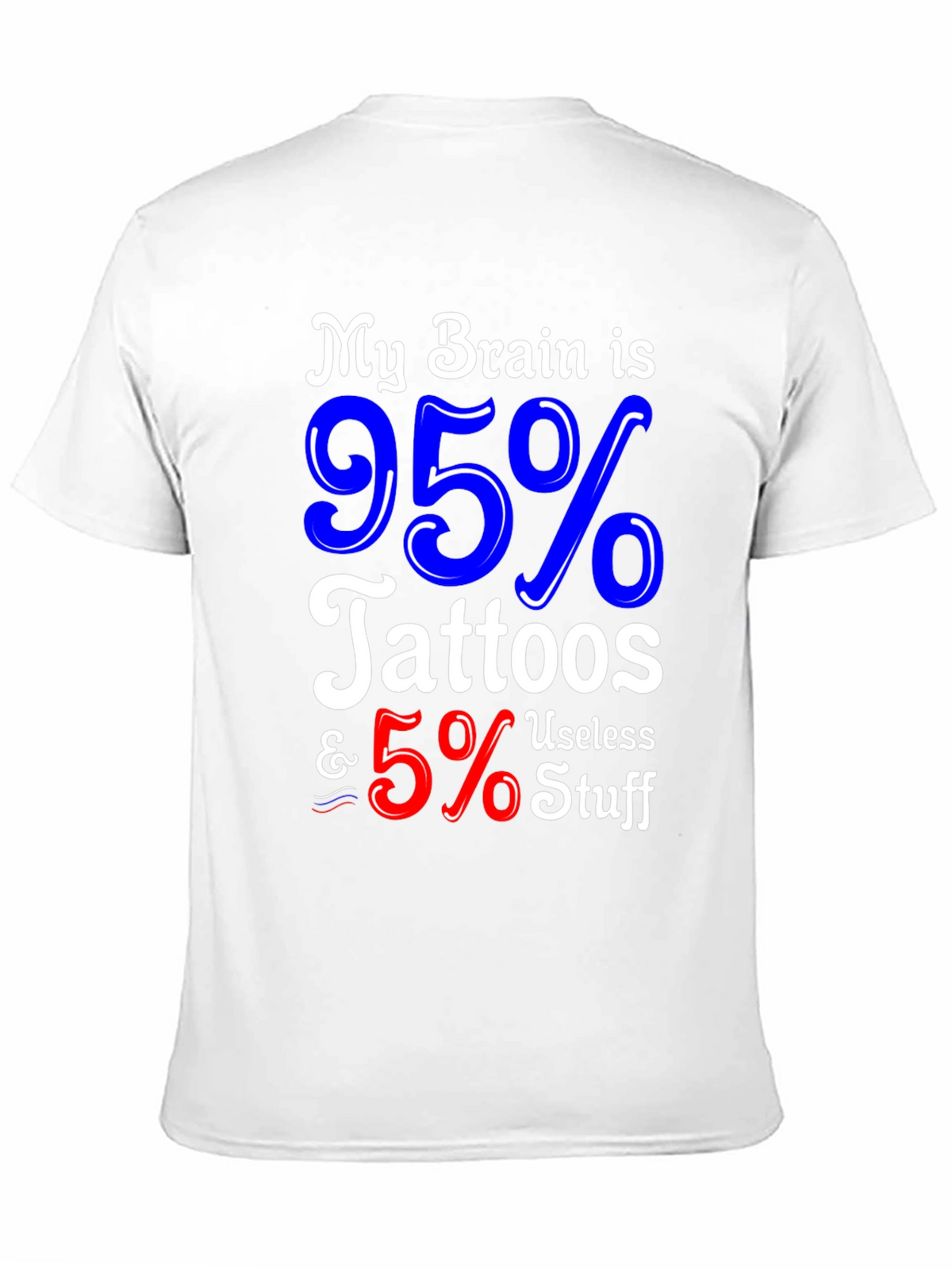 Tattoo Lover Graphic Tee - My Brain is 95% Tattoos & 5% Useless Stuff