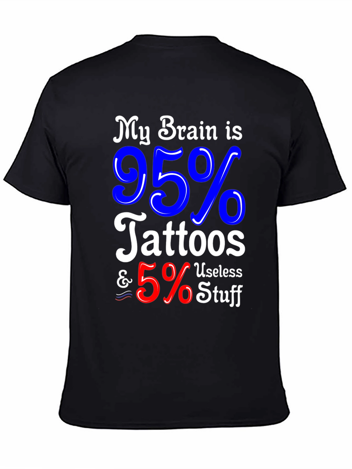 Tattoo Lover Graphic Tee - My Brain is 95% Tattoos & 5% Useless Stuff