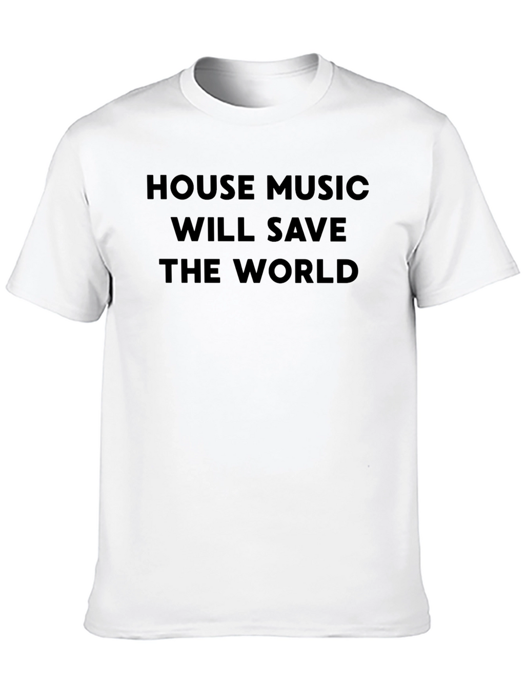 House Music Will Save the World T-Shirt
