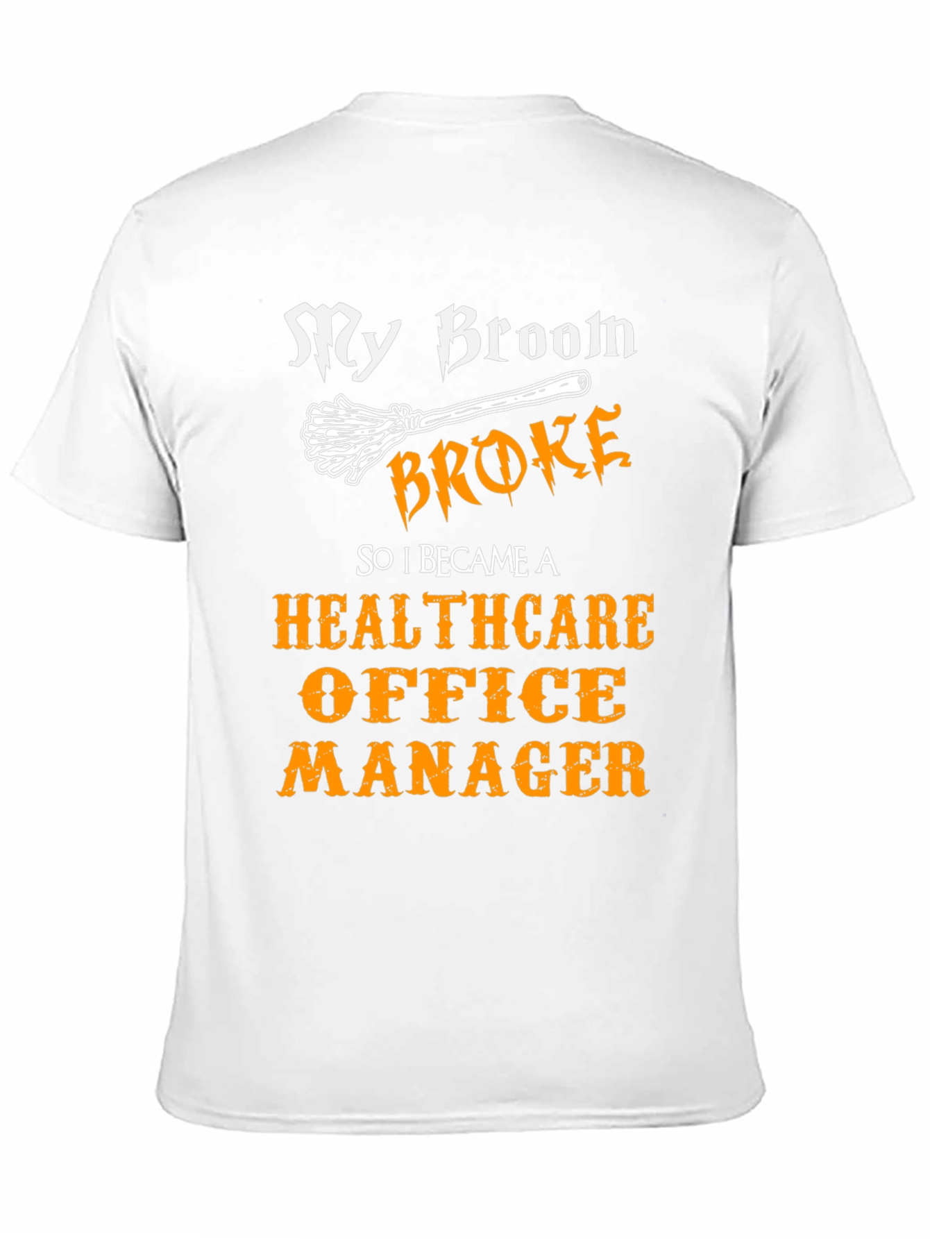 Healthcare Office Manager T-Shirt - My Broom Broke Funny Tee
