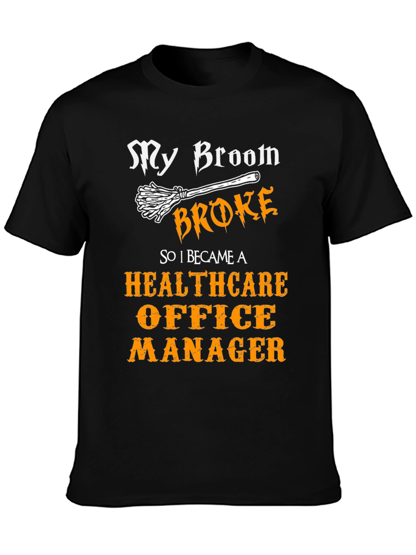 Healthcare Office Manager T-Shirt - My Broom Broke Funny Tee