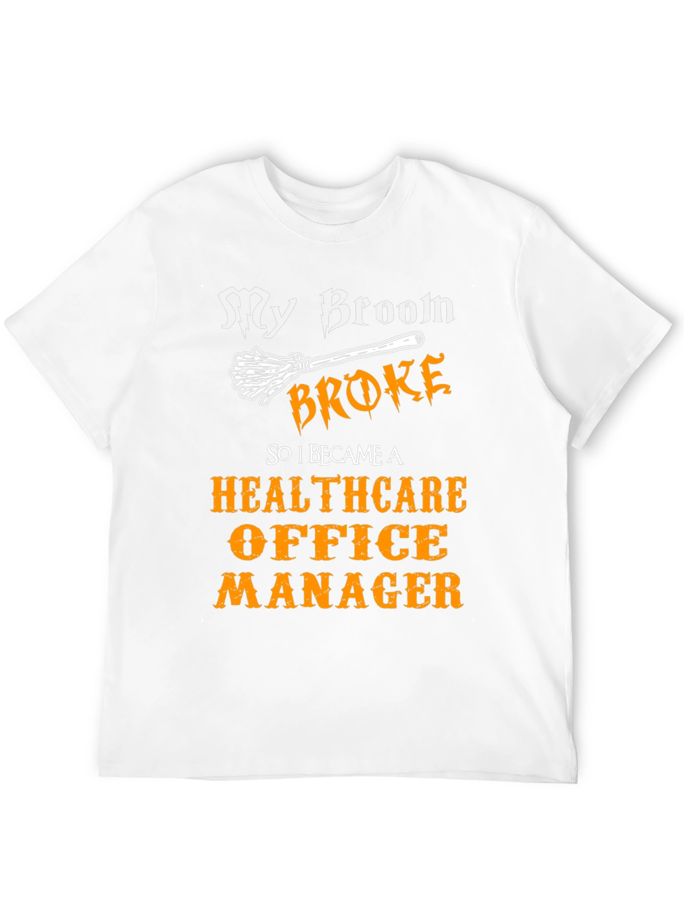 Healthcare Office Manager T-Shirt - My Broom Broke Funny Tee