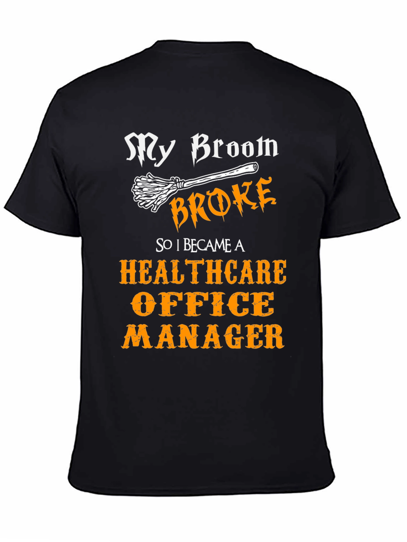 Healthcare Office Manager T-Shirt - My Broom Broke Funny Tee