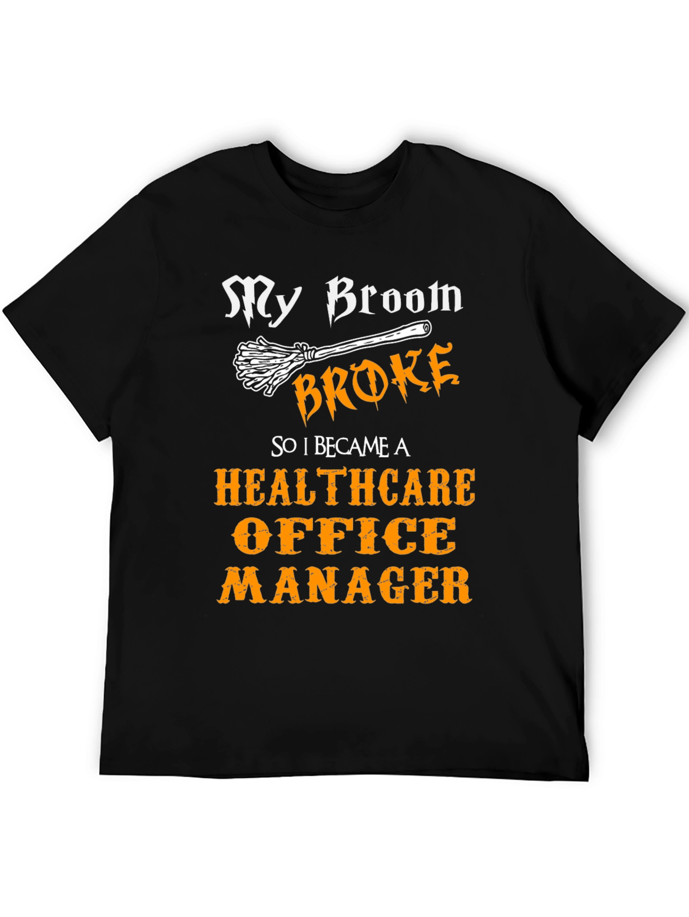 Healthcare Office Manager T-Shirt - My Broom Broke Funny Tee