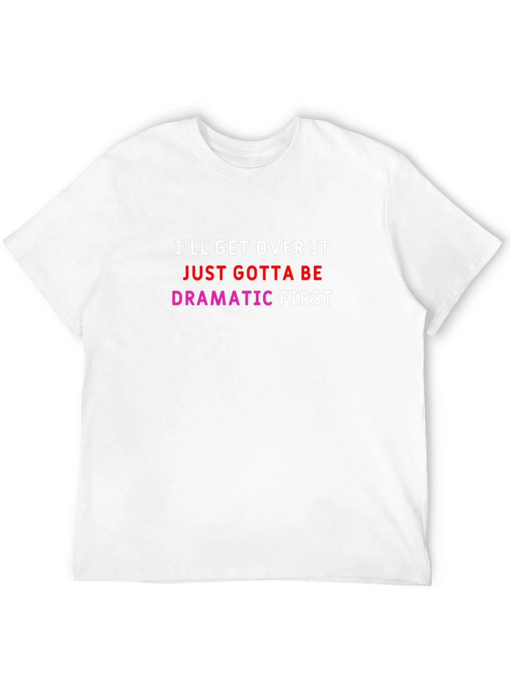 Dramatic First T-Shirt - Funny Slogan Tee