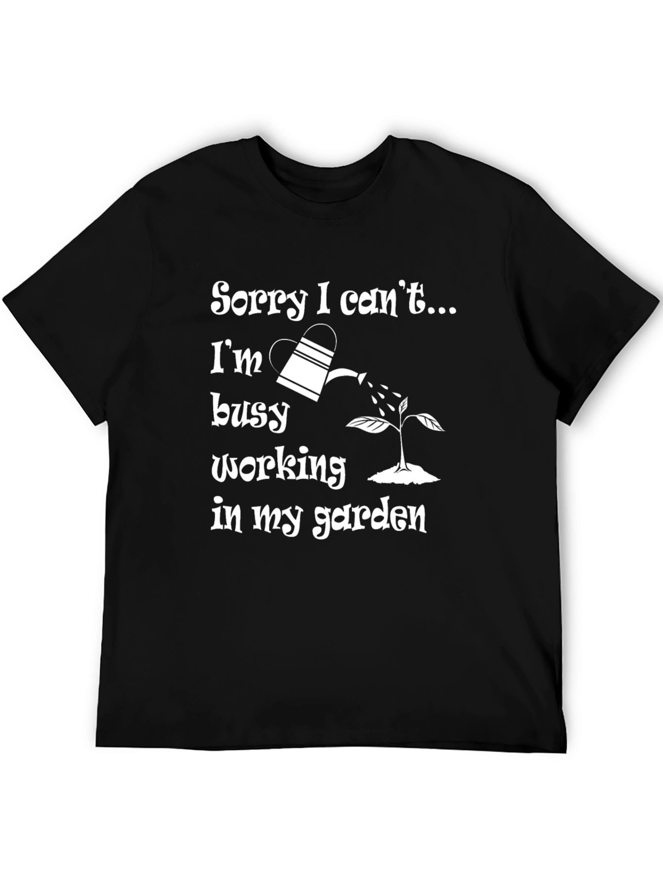 Gardener T-Shirt - Sorry I Cant Busy Gardening!
