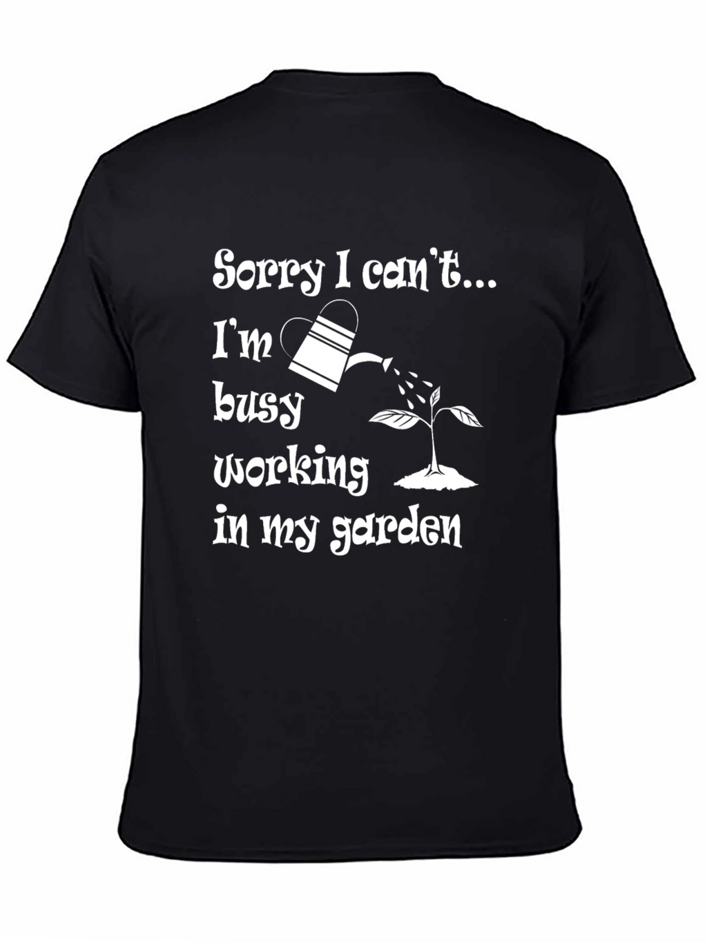 Gardener T-Shirt - Sorry I Cant Busy Gardening!