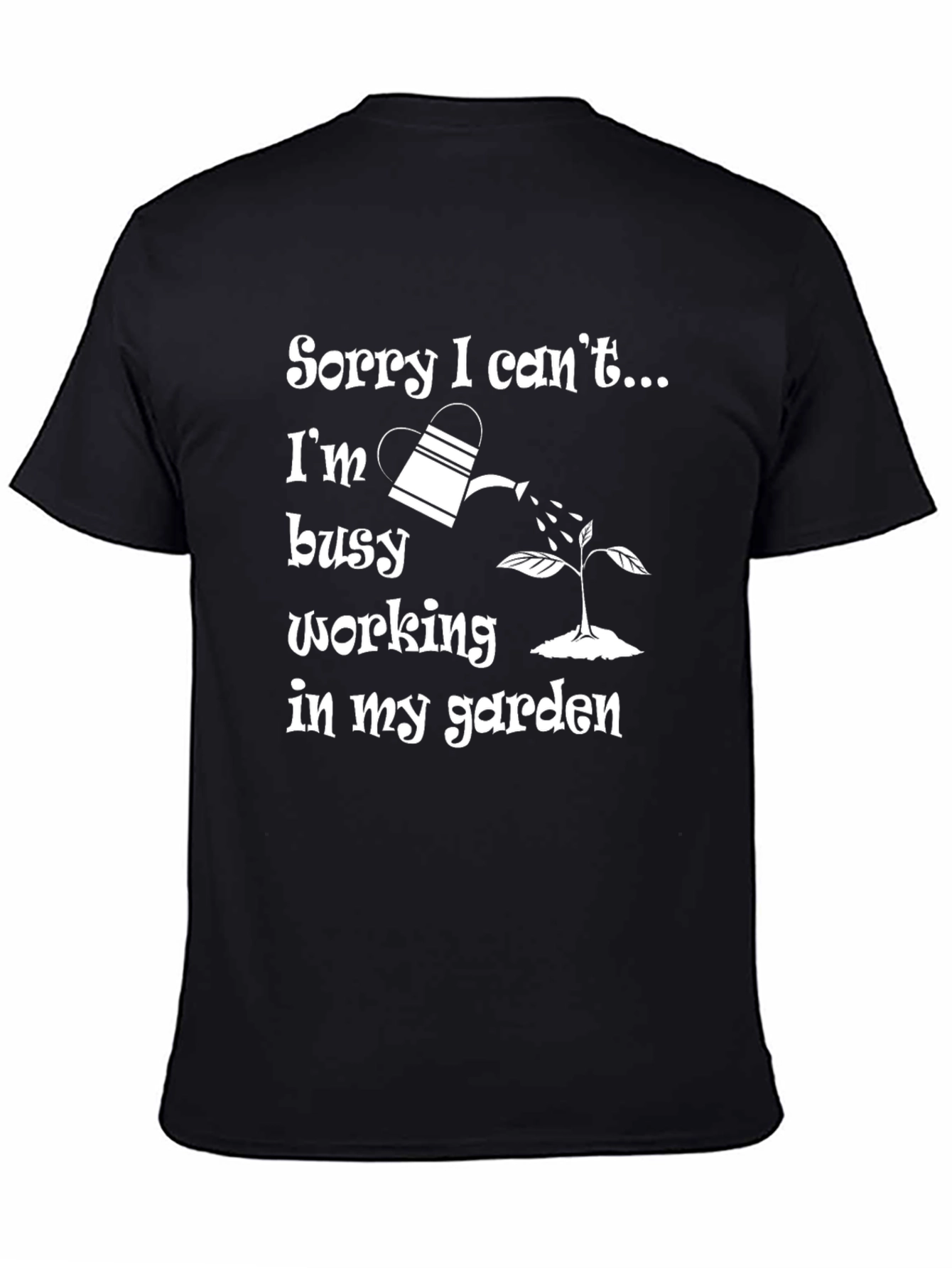 Gardener T-Shirt - Sorry I Cant Busy Gardening!