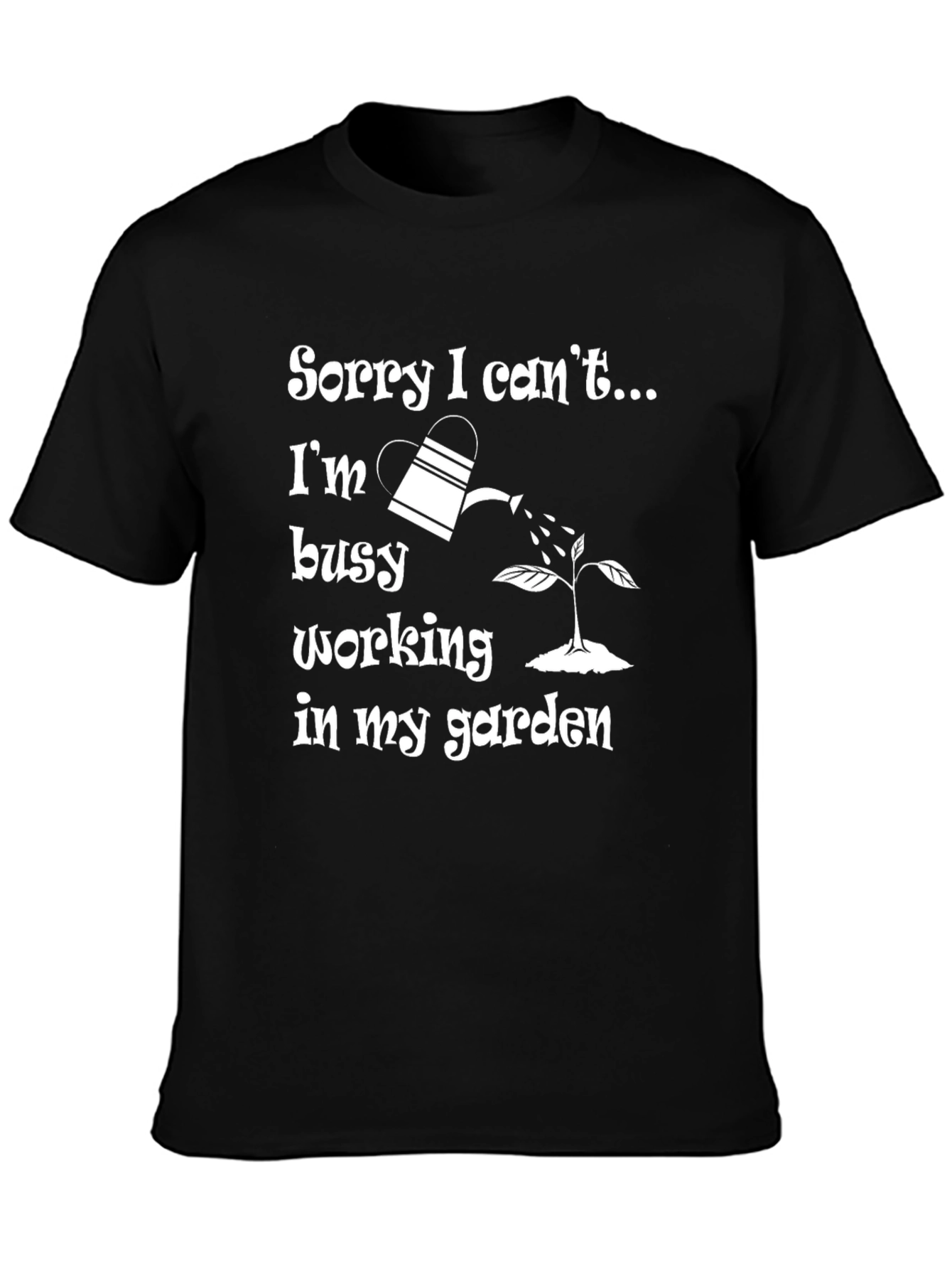 Gardener T-Shirt - Sorry I Cant Busy Gardening!