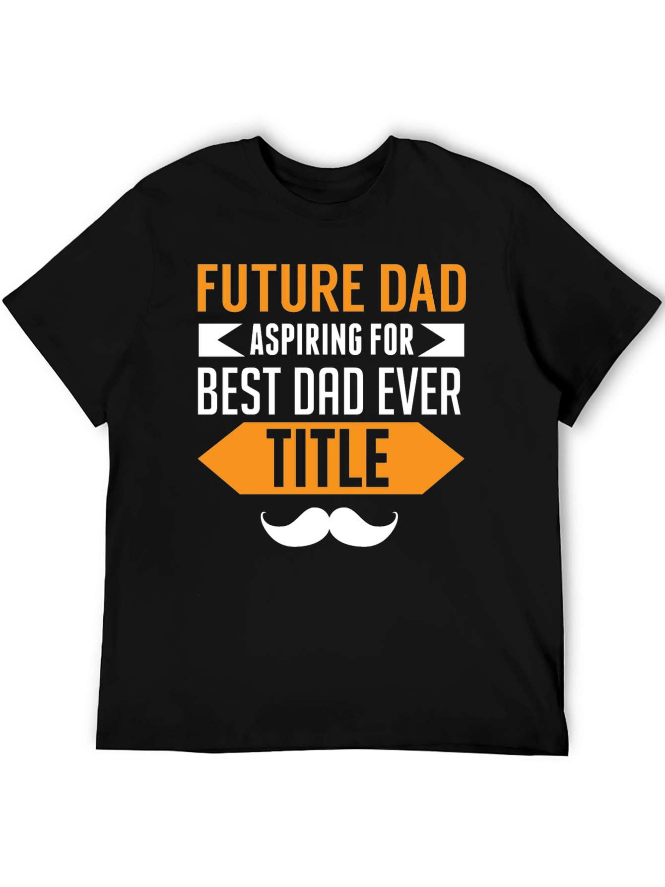 Future Dad T-Shirt - Aspiring for Best Dad Ever