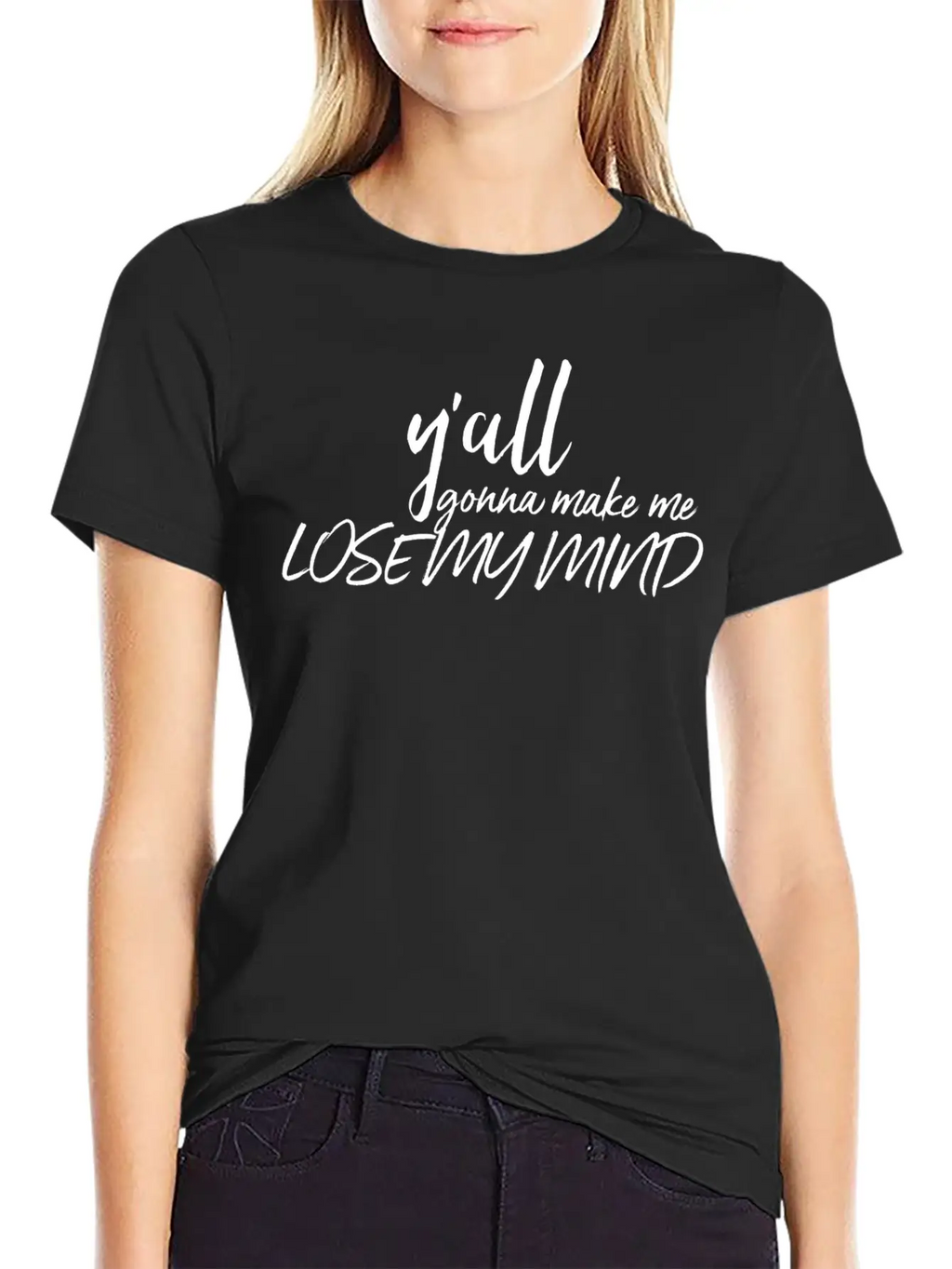 Y'all Gonna Make Me Lose My Mind Essential Cotton Tee For Daily Outfits – Unisex Style