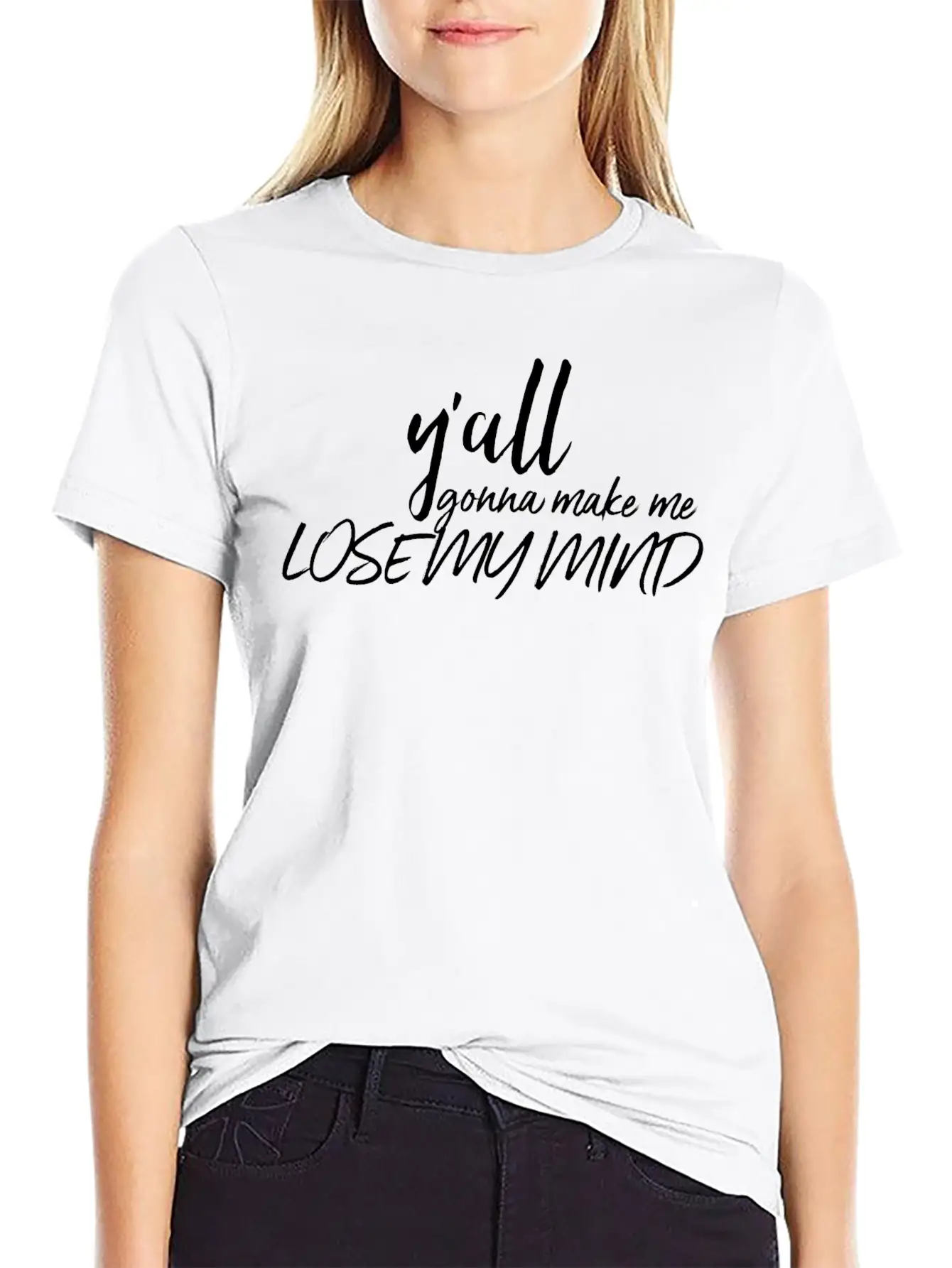 Y'all Gonna Make Me Lose My Mind Essential Cotton Tee For Daily Outfits – Unisex Style