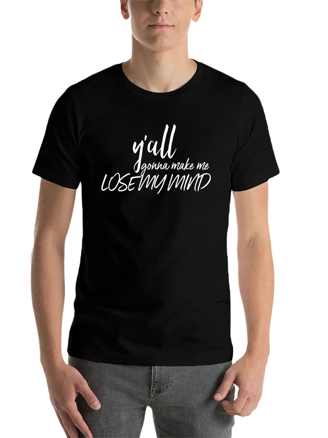 Y'all Gonna Make Me Lose My Mind Essential Cotton Tee For Daily Outfits – Unisex Style