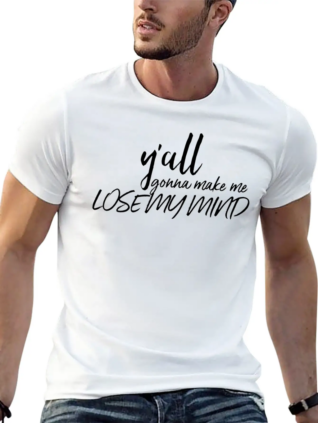 Y'all Gonna Make Me Lose My Mind Essential Cotton Tee For Daily Outfits – Unisex Style