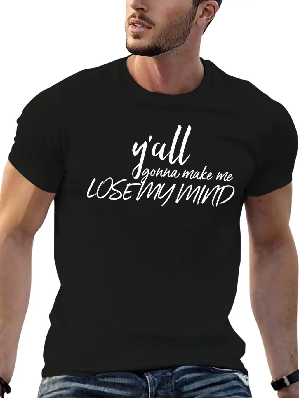 Y'all Gonna Make Me Lose My Mind Essential Cotton Tee For Daily Outfits – Unisex Style