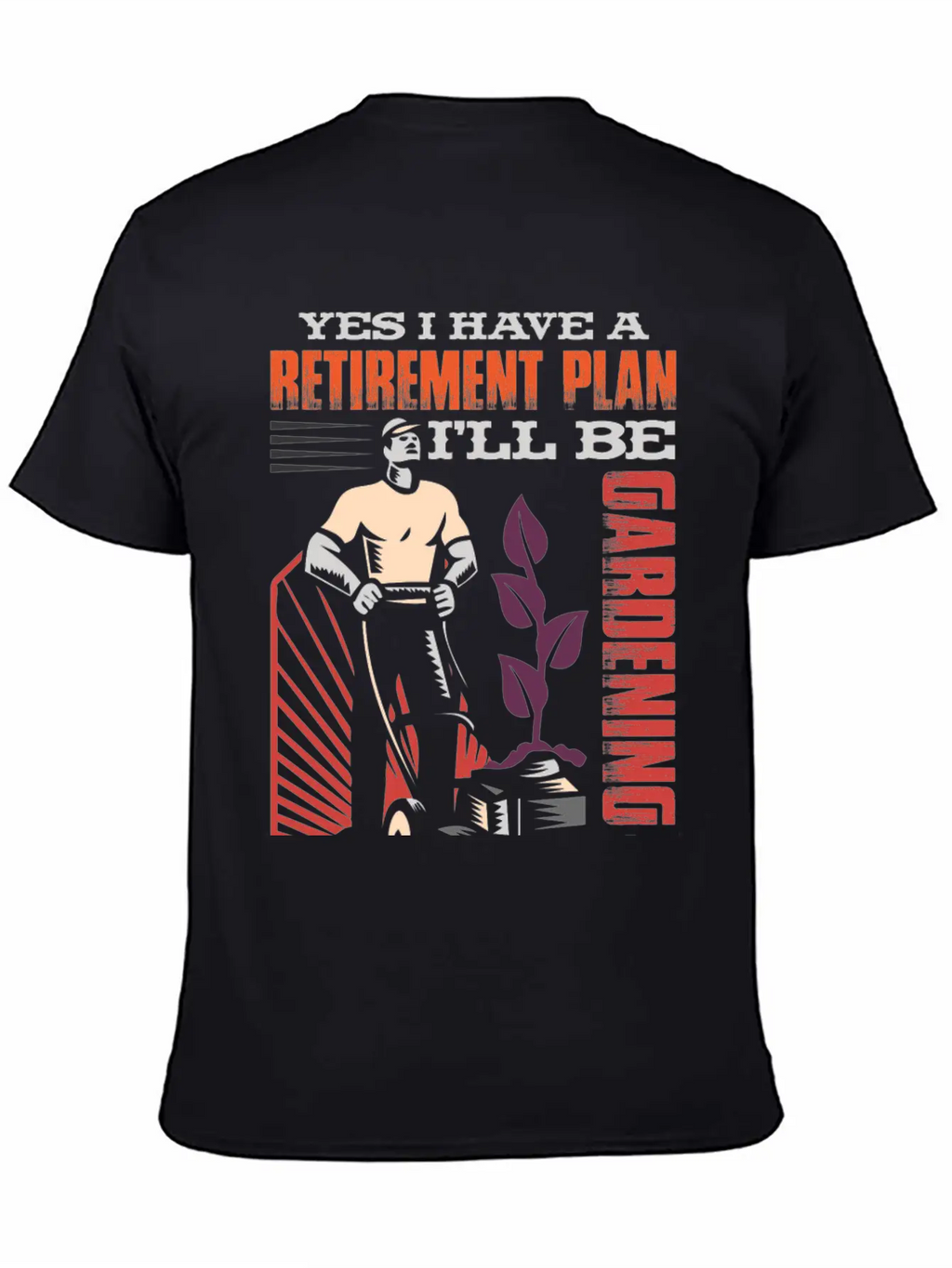 Yes, I Have A Retirement Plan - I Will Be Gardening Gift Idea Breathable Graphic T-Shirt – Perfect For Casual Days