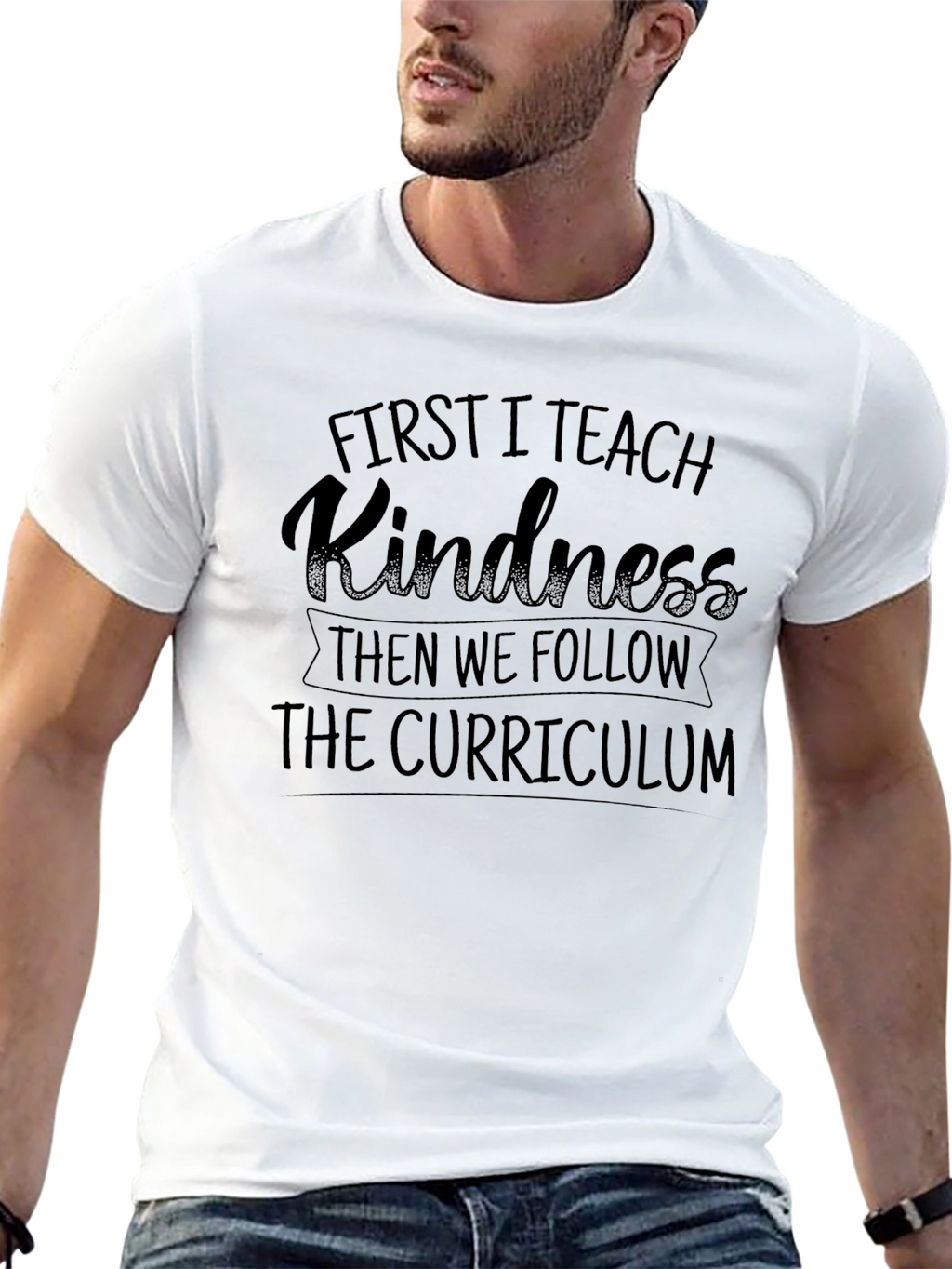 First I Teach Kindness T-Shirt