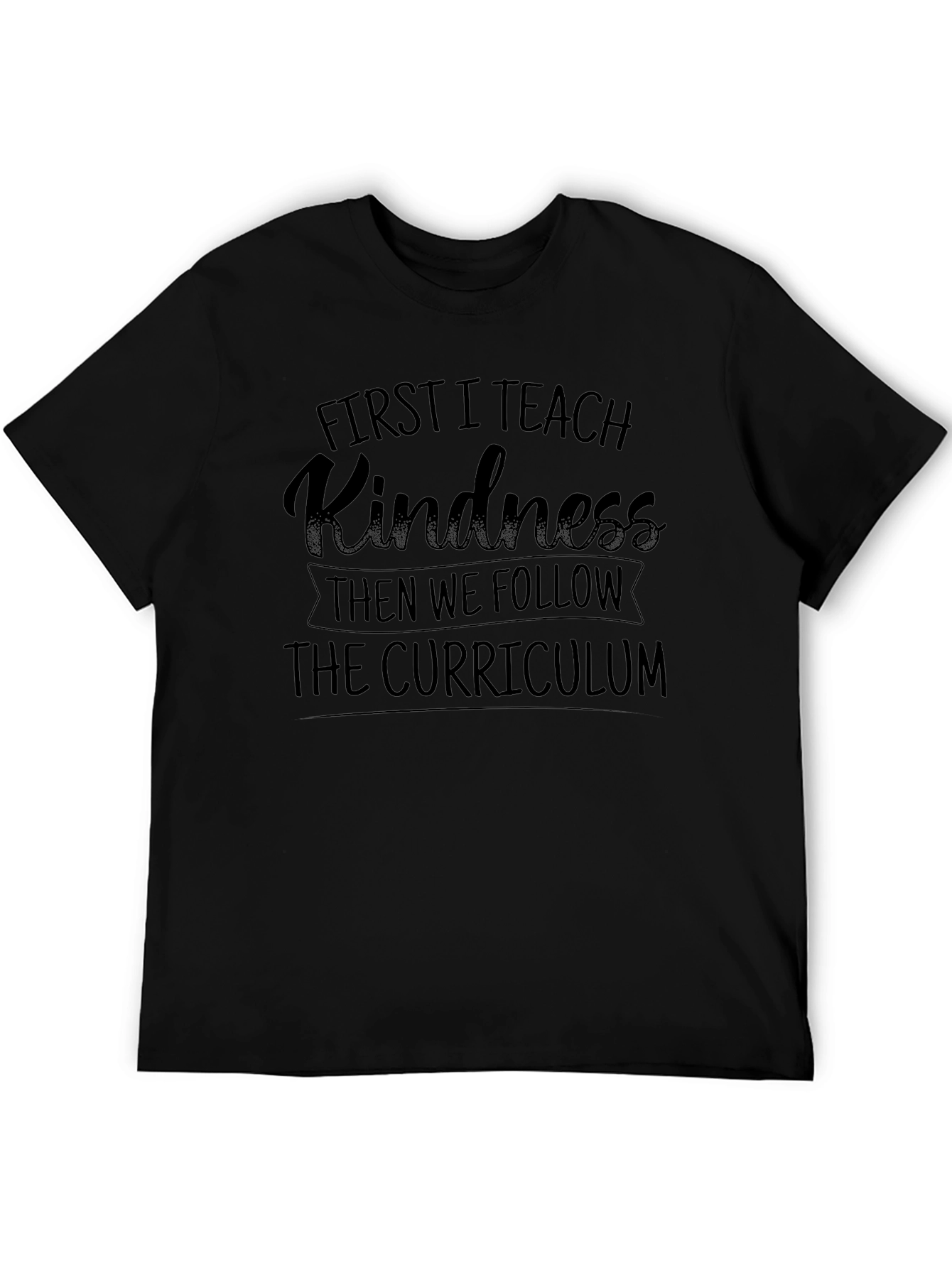 First I Teach Kindness T-Shirt