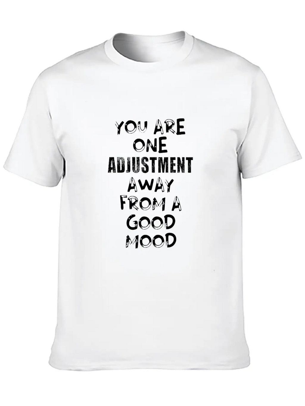 You Are One Adjustment Away From A Good Mood Essential Unisex Summer Tee – Soft Cotton Casual Fit