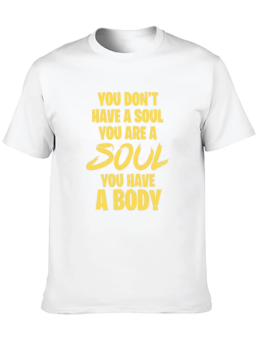 You Don't Have A Soul You Are A Soul You Have Body Breathable Graphic T-Shirt – Perfect For Casual Days