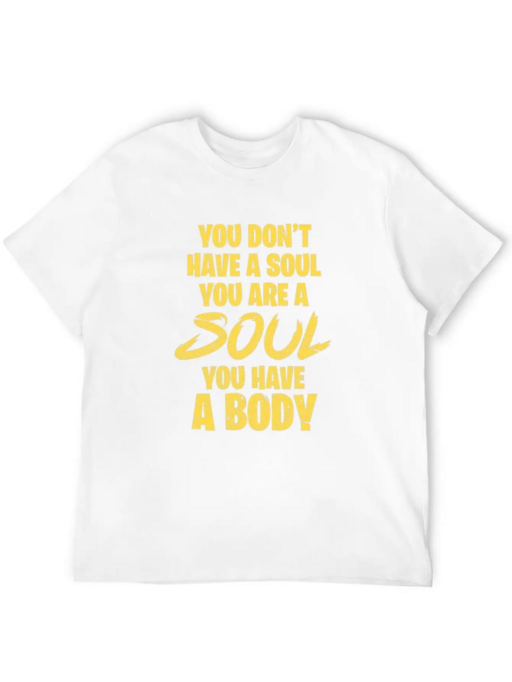 You Don't Have A Soul You Are A Soul You Have Body Breathable Graphic T-Shirt – Perfect For Casual Days