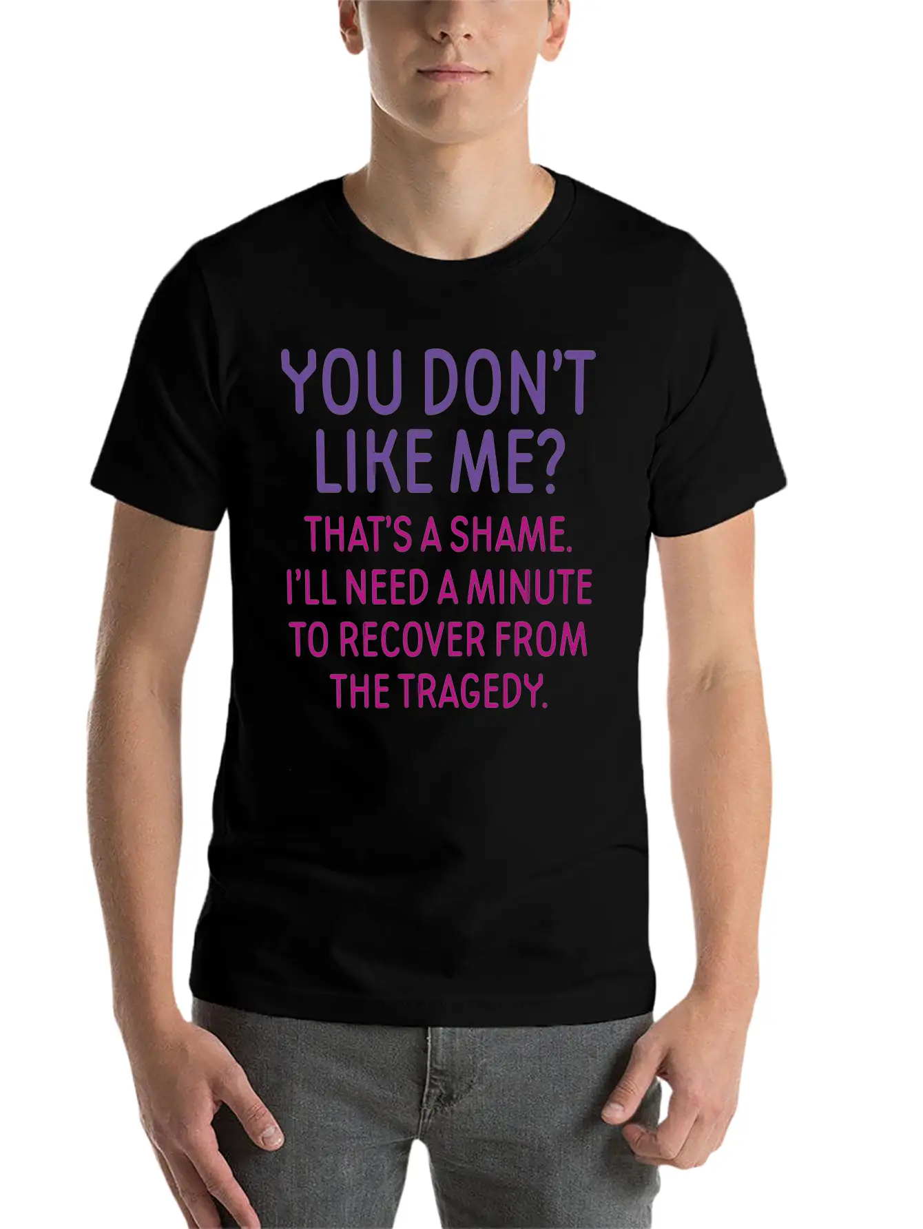 You Don't Like Me Basic Graphic T-Shirt – Daily Comfort In Soft Cotton