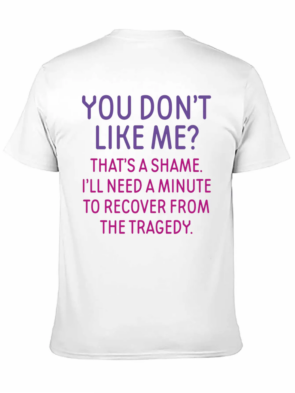 You Don't Like Me Basic Graphic T-Shirt – Daily Comfort In Soft Cotton