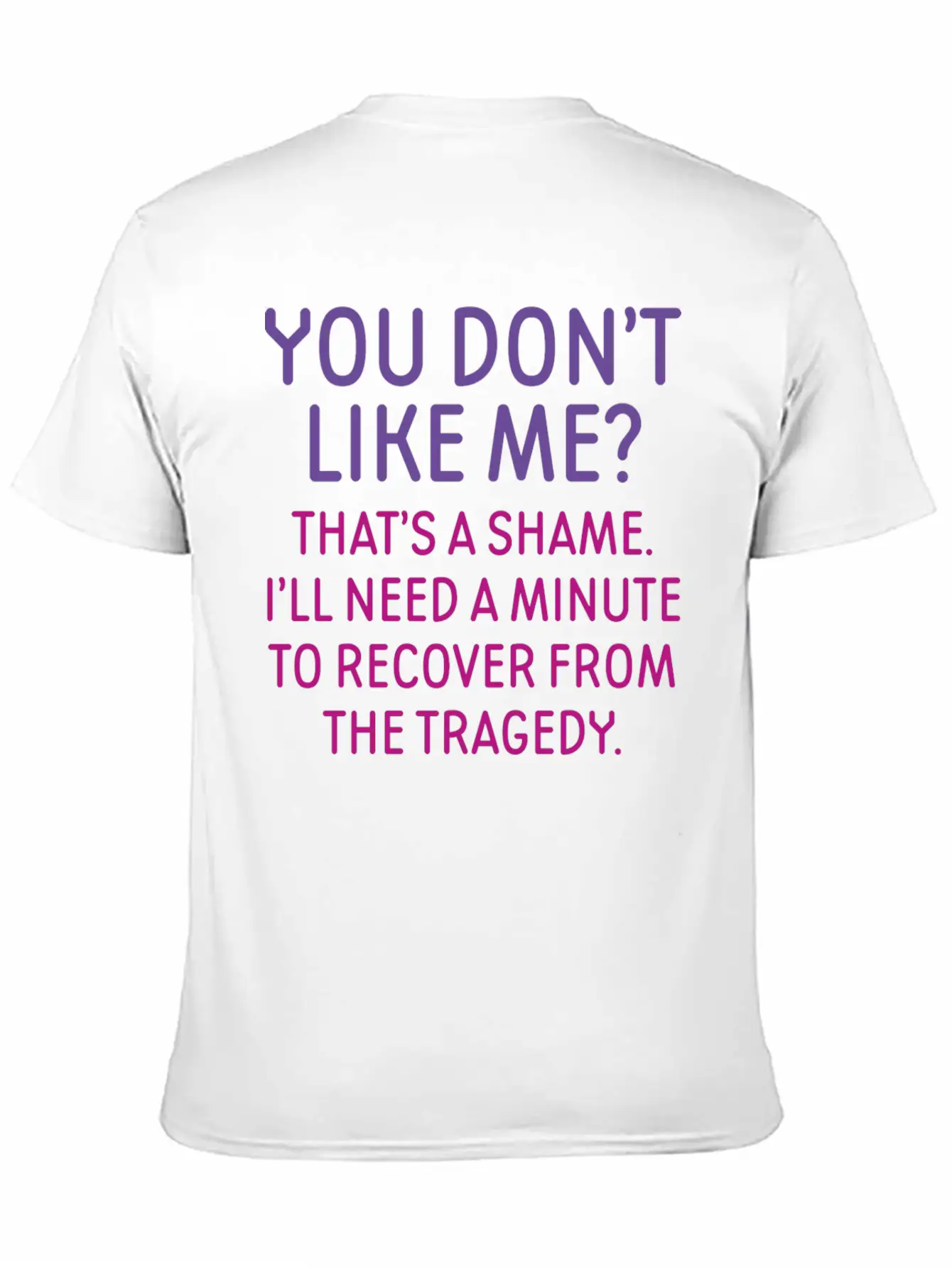 You Don't Like Me Basic Graphic T-Shirt – Daily Comfort In Soft Cotton