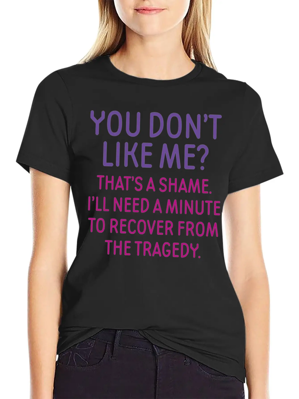 You Don't Like Me Basic Graphic T-Shirt – Daily Comfort In Soft Cotton