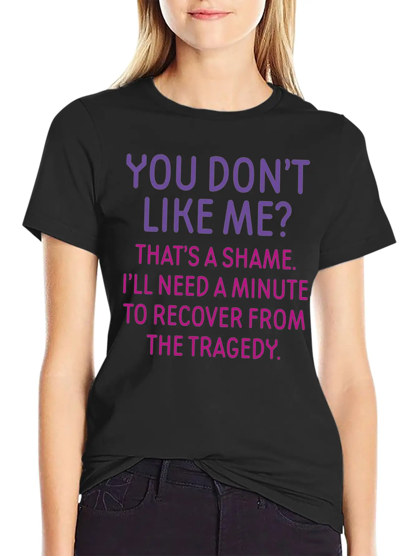 You Don't Like Me Basic Graphic T-Shirt – Daily Comfort In Soft Cotton
