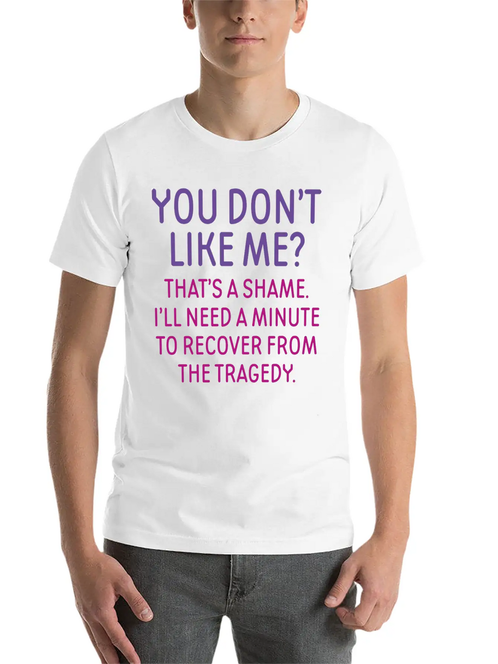 You Don't Like Me Basic Graphic T-Shirt – Daily Comfort In Soft Cotton
