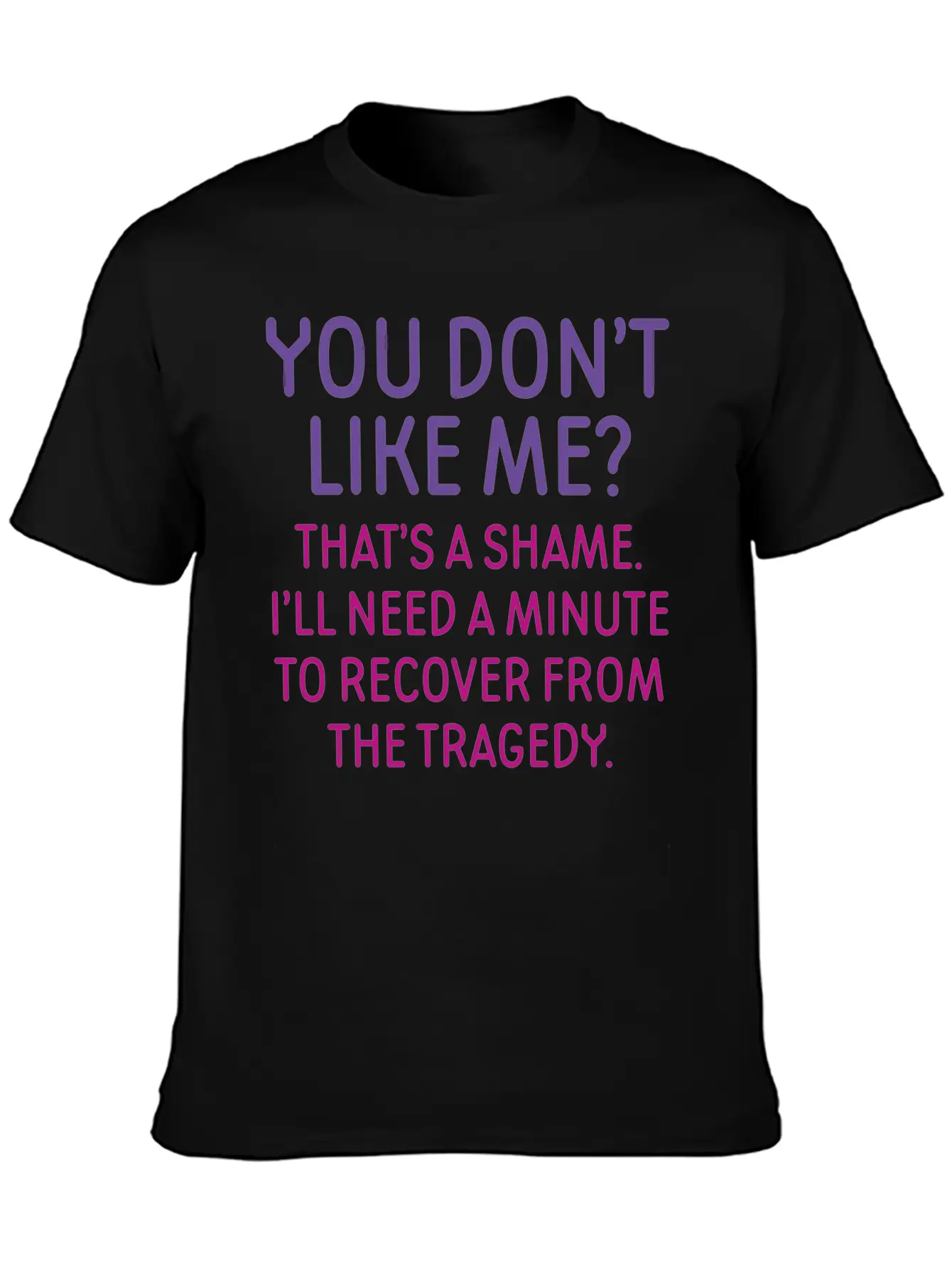 You Don't Like Me Basic Graphic T-Shirt – Daily Comfort In Soft Cotton