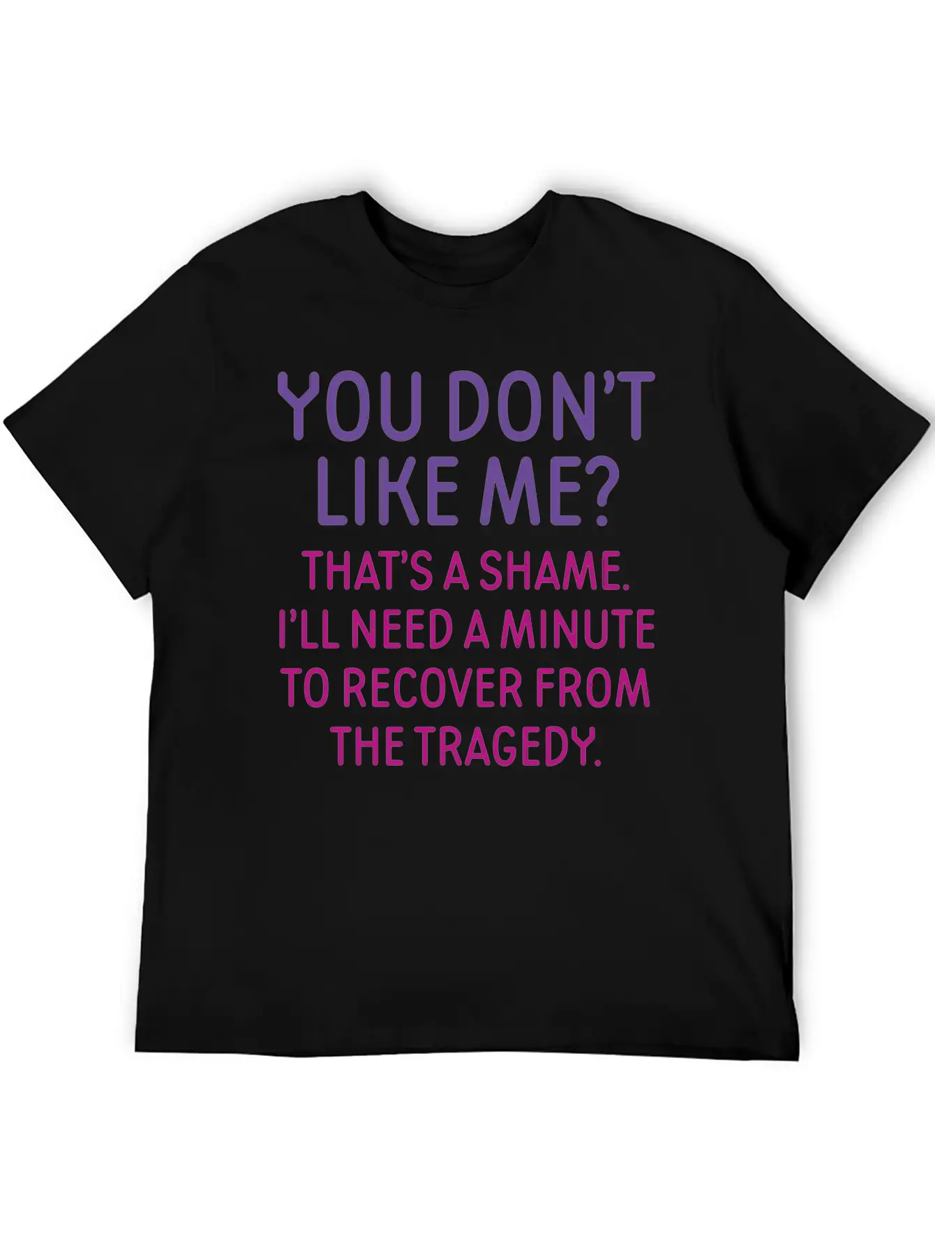 You Don't Like Me Basic Graphic T-Shirt – Daily Comfort In Soft Cotton