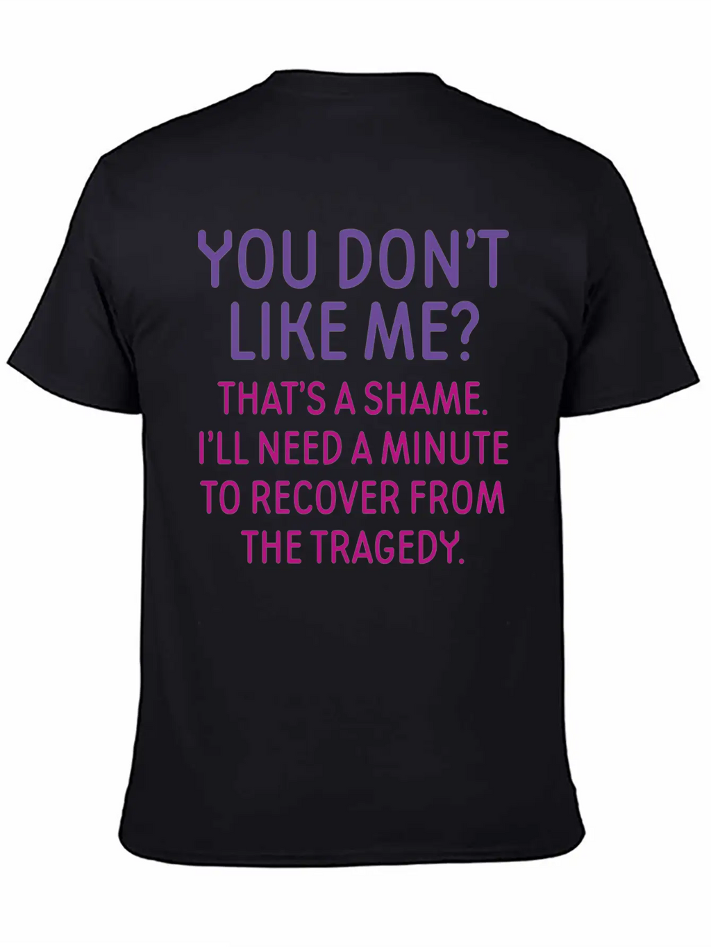 You Don't Like Me Basic Graphic T-Shirt – Daily Comfort In Soft Cotton