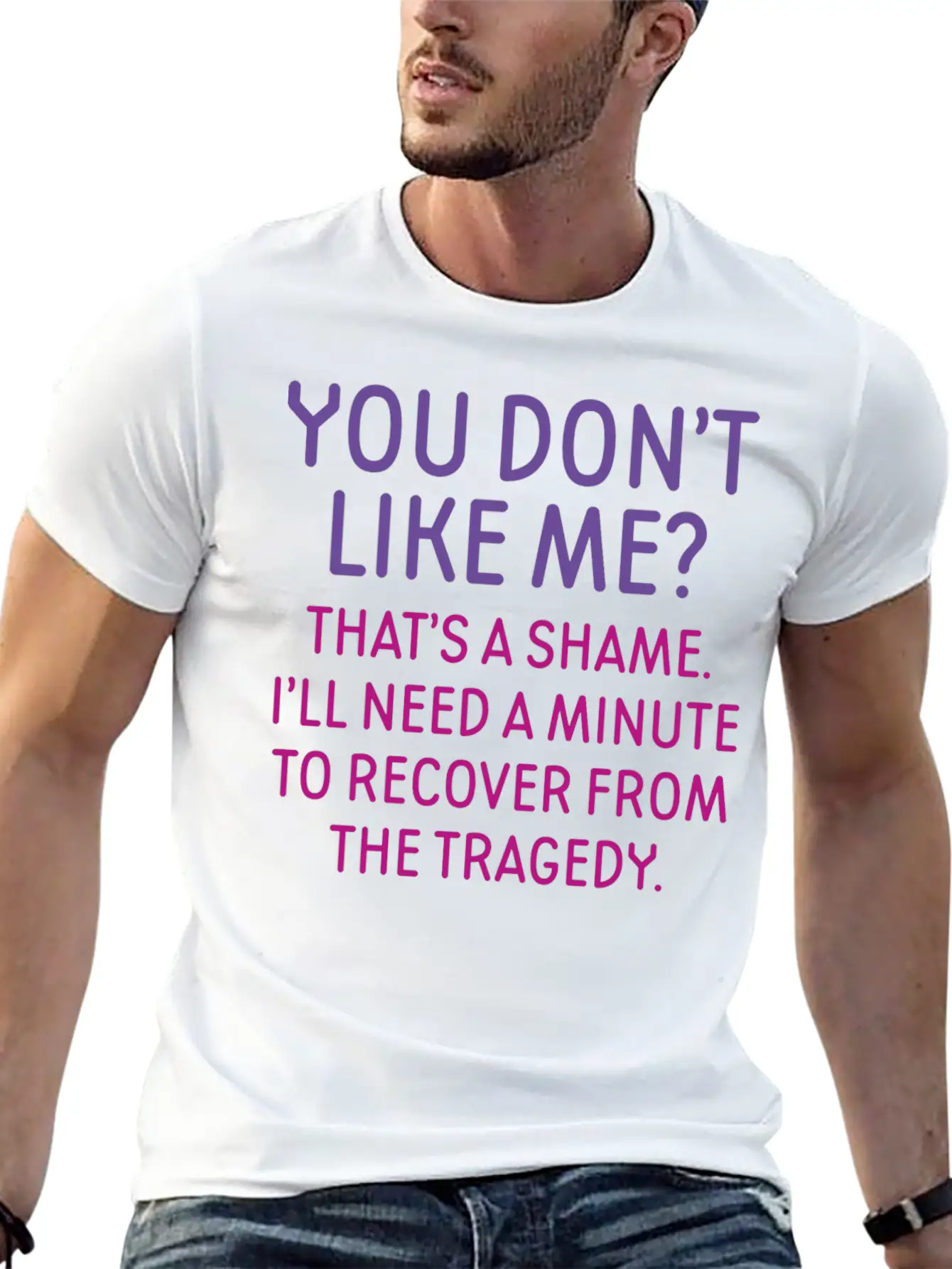 You Don't Like Me Basic Graphic T-Shirt – Daily Comfort In Soft Cotton