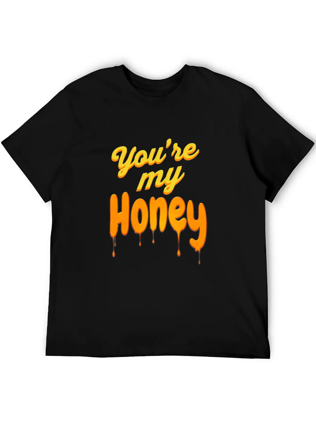 You Re My Honey Basic Graphic T-Shirt – Daily Comfort In Soft Cotton