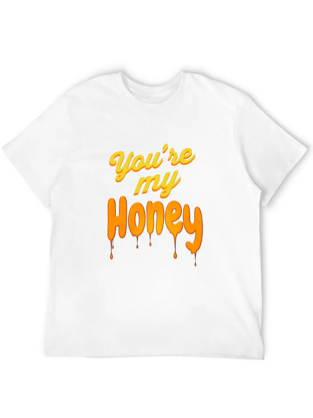 You Re My Honey Basic Graphic T-Shirt – Daily Comfort In Soft Cotton