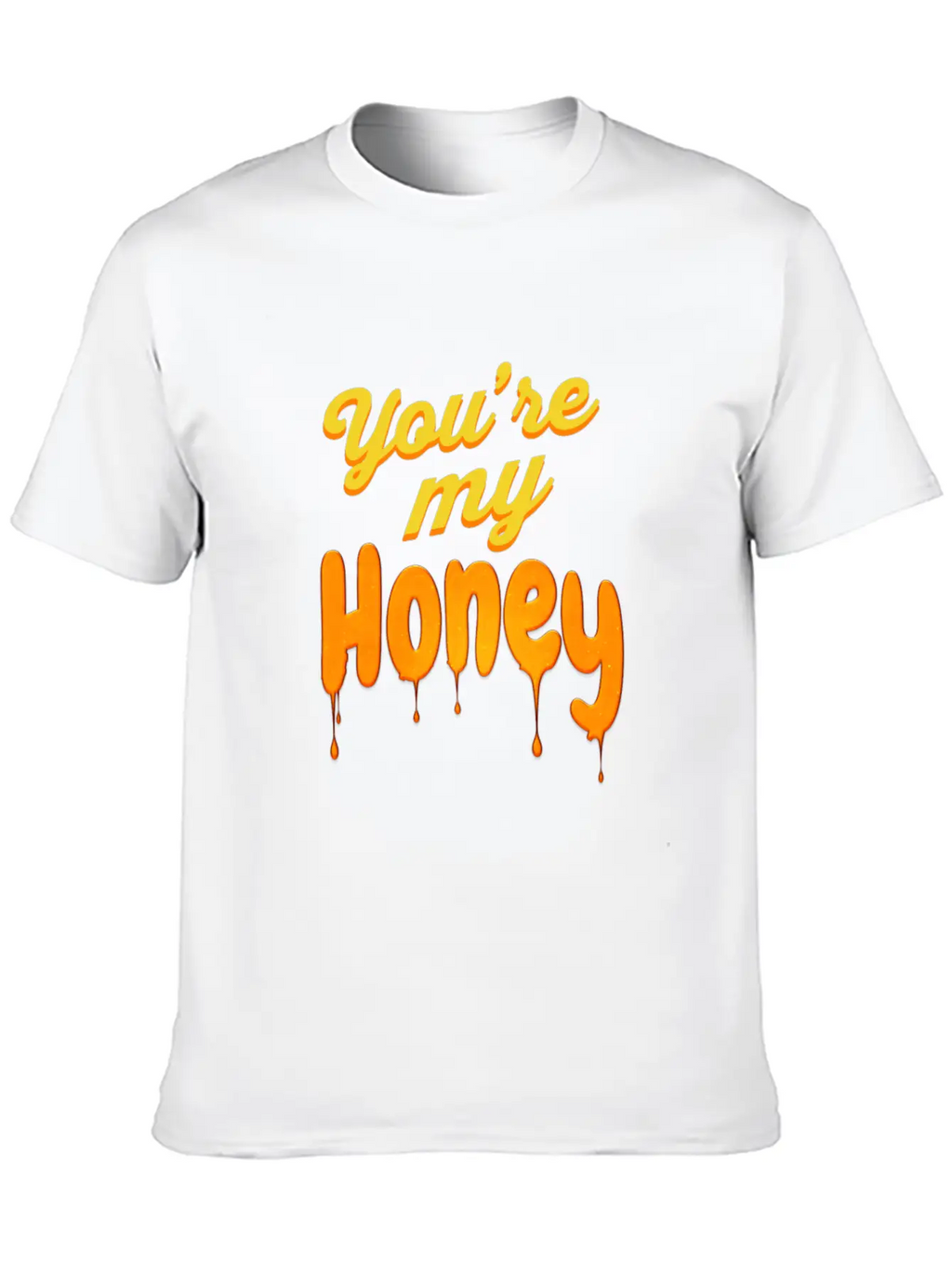 You Re My Honey Basic Graphic T-Shirt – Daily Comfort In Soft Cotton