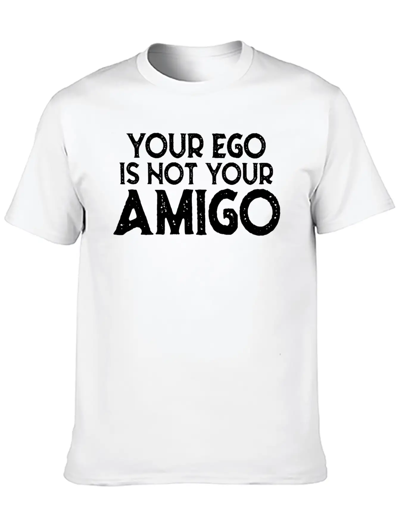Your Ego Is Not Your Amigo 22 Breathable Graphic T-Shirt – Perfect For Casual Days