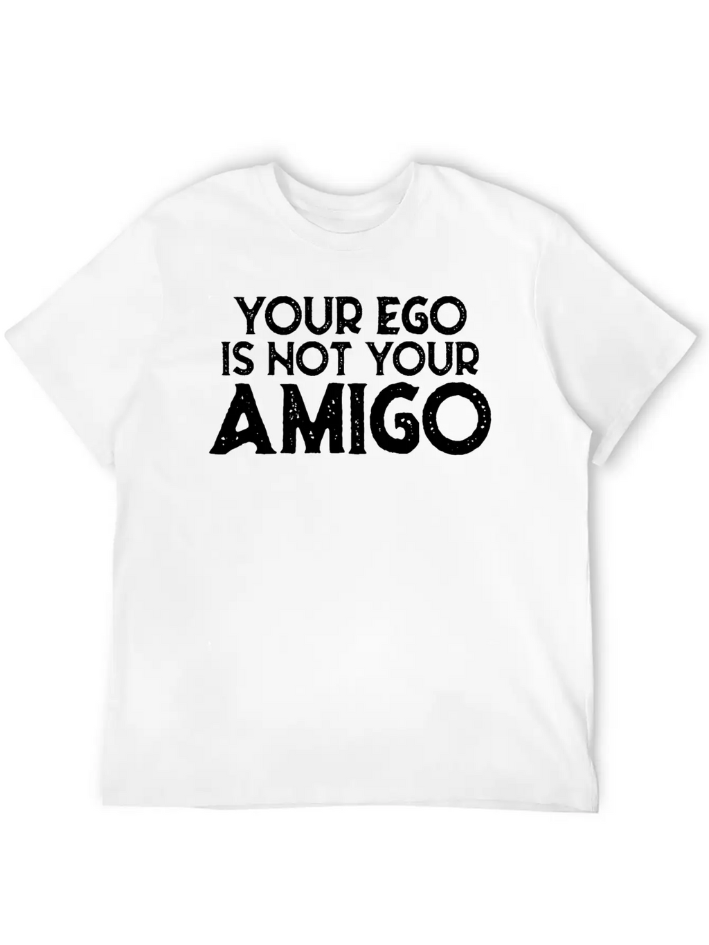 Your Ego Is Not Your Amigo 22 Breathable Graphic T-Shirt – Perfect For Casual Days