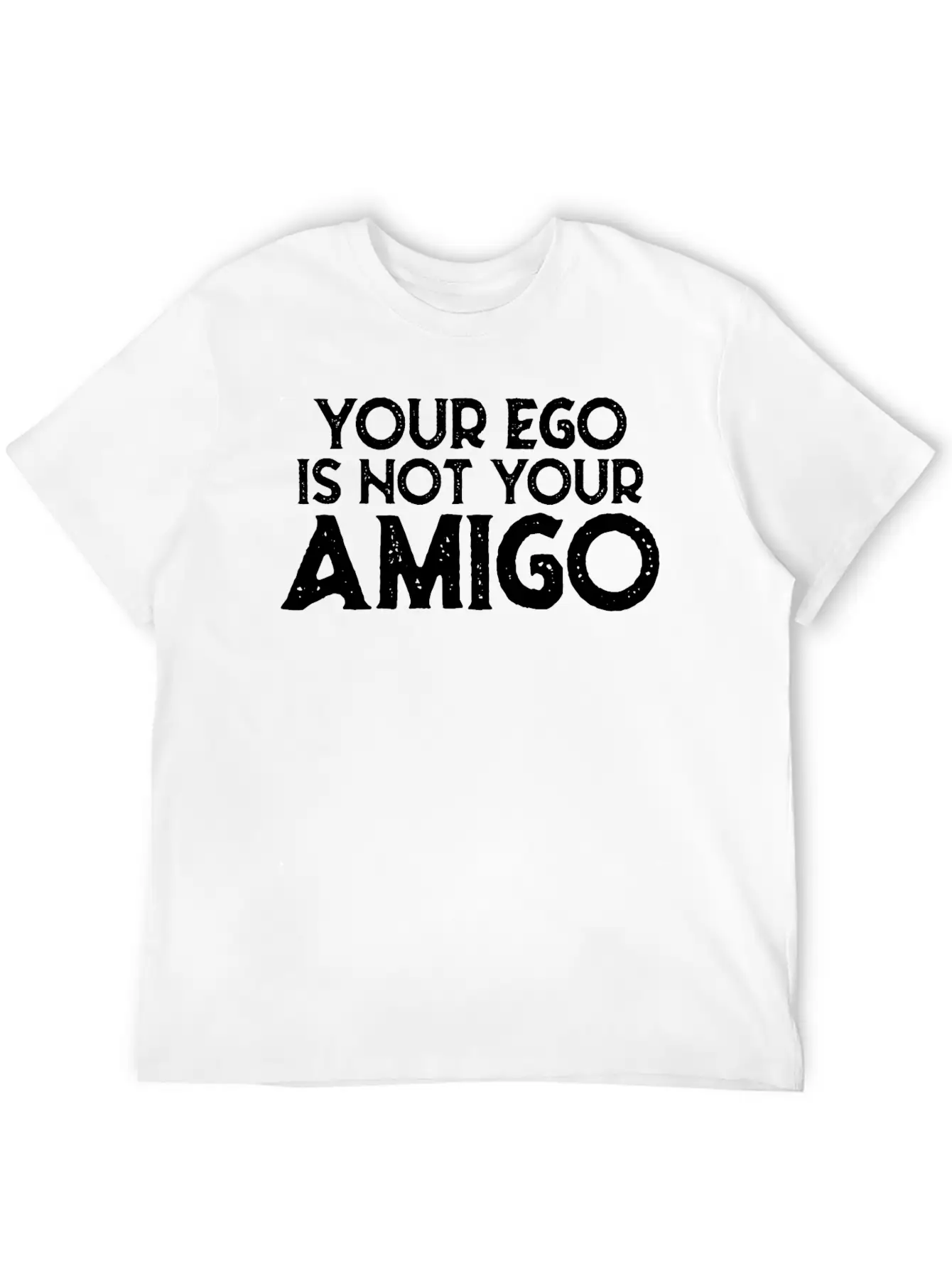 Your Ego Is Not Your Amigo 22 Breathable Graphic T-Shirt – Perfect For Casual Days