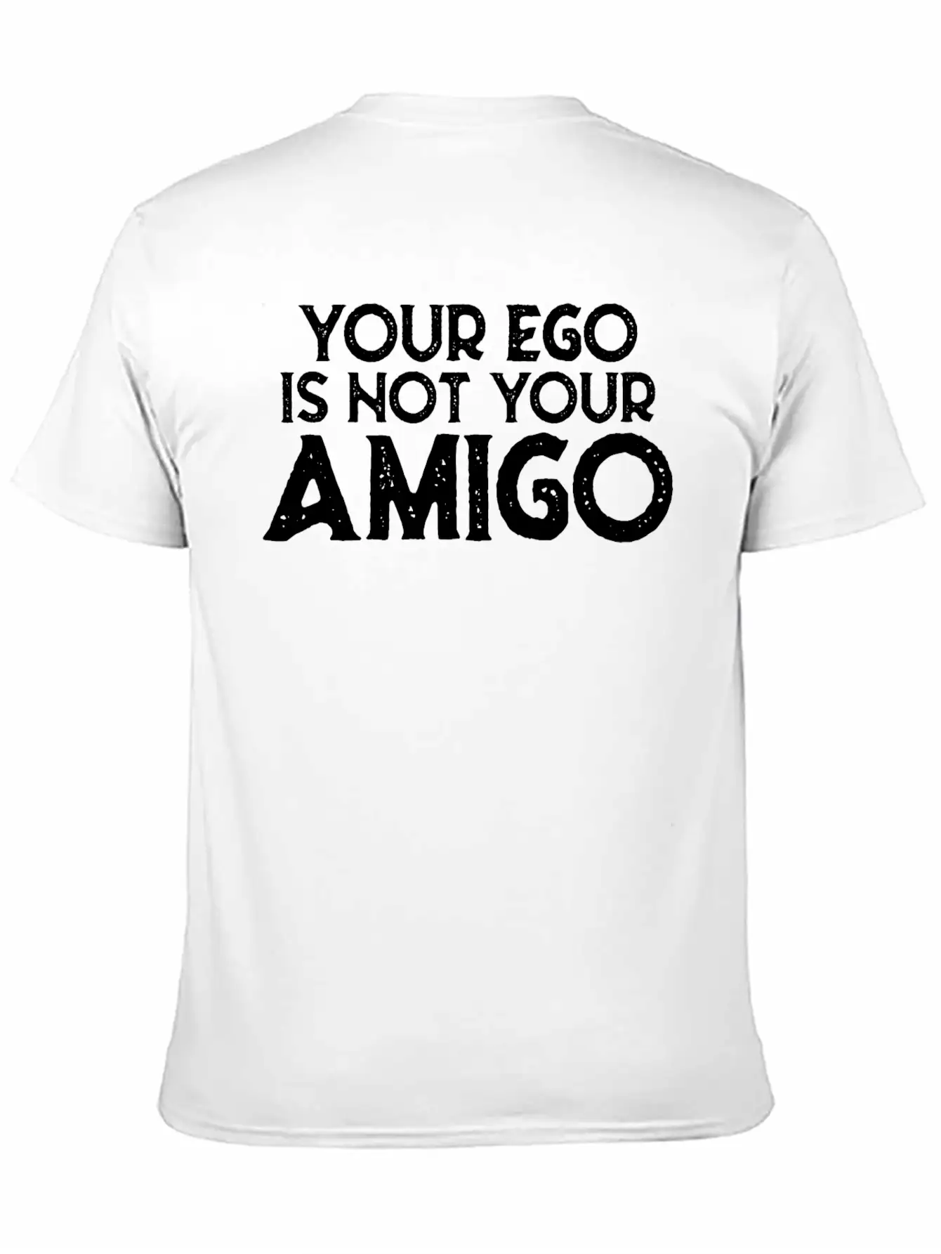 Your Ego Is Not Your Amigo 22 Breathable Graphic T-Shirt – Perfect For Casual Days