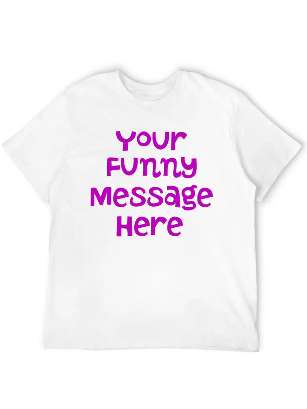 Your Funny Message Here Breathable Graphic T-Shirt – Perfect For Casual Days