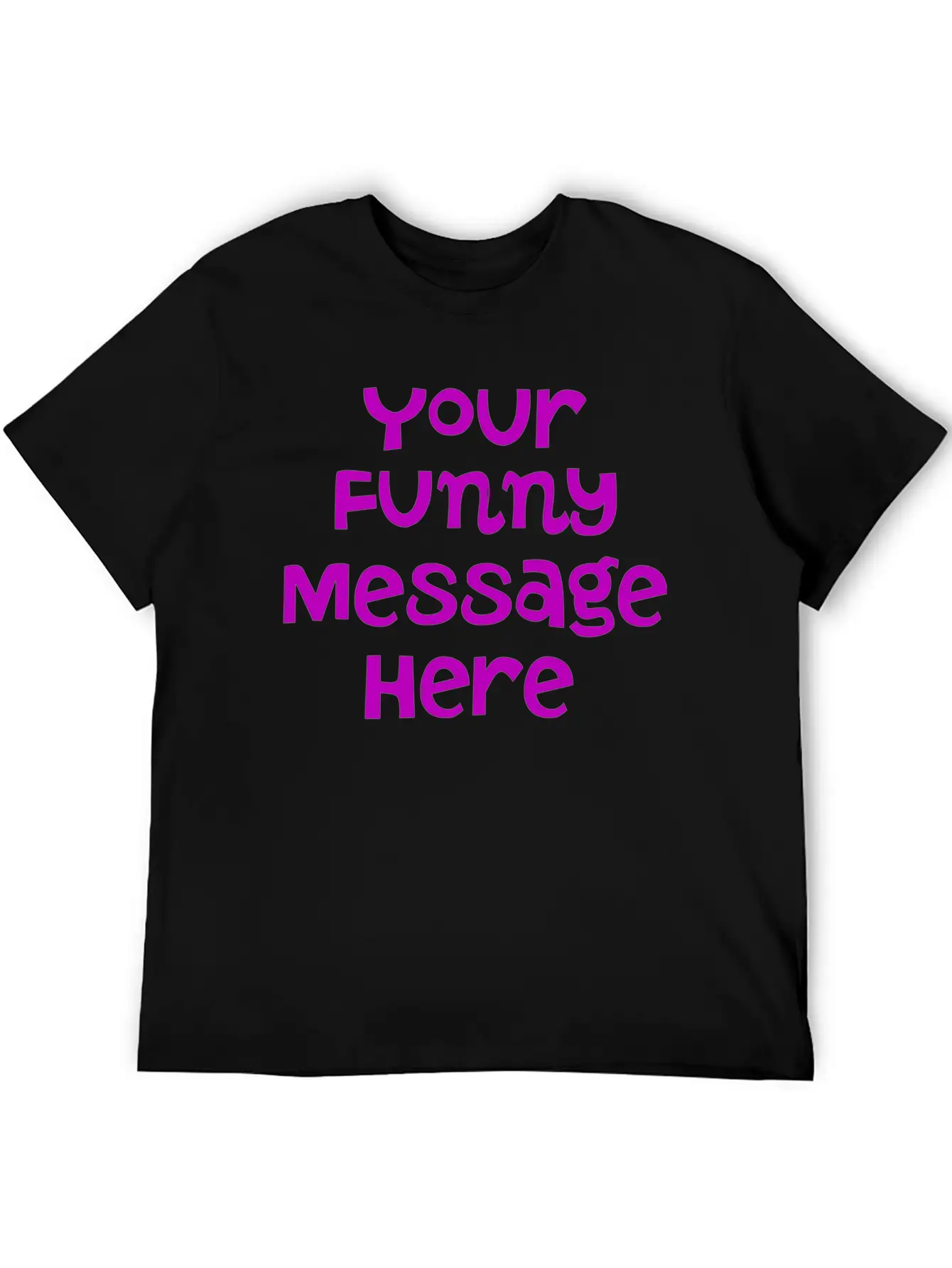 Your Funny Message Here Breathable Graphic T-Shirt – Perfect For Casual Days