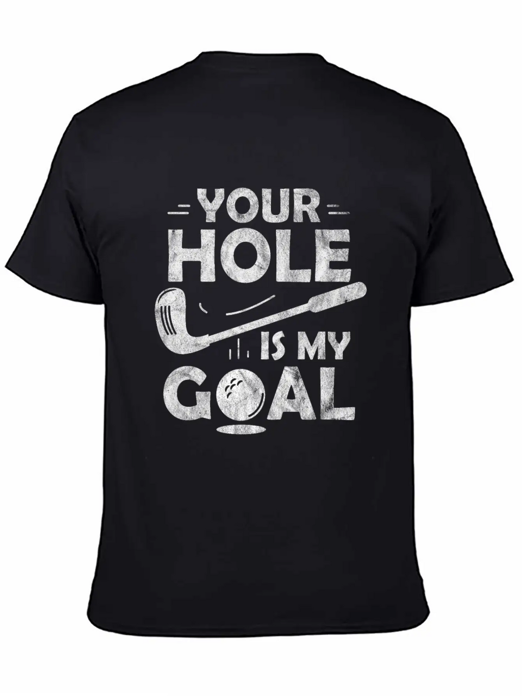 Your Hole Is My Goal Golf Club Golfing Course Gift Unisex Casual T-Shirt – Clean Design For Daily Comfort