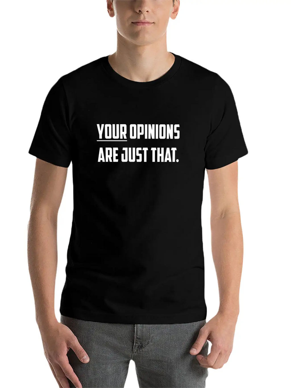 Your Opinions Are Just That Sarcastic Design Basic Graphic T-Shirt – Daily Comfort In Soft Cotton