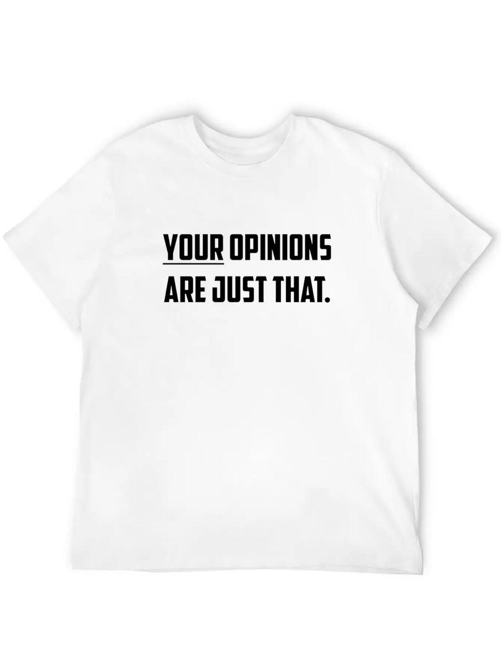 Your Opinions Are Just That Sarcastic Design Basic Graphic T-Shirt – Daily Comfort In Soft Cotton