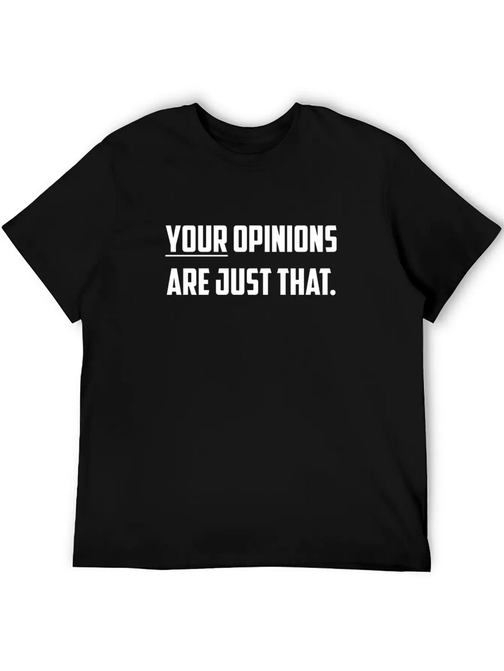 Your Opinions Are Just That Sarcastic Design Basic Graphic T-Shirt – Daily Comfort In Soft Cotton